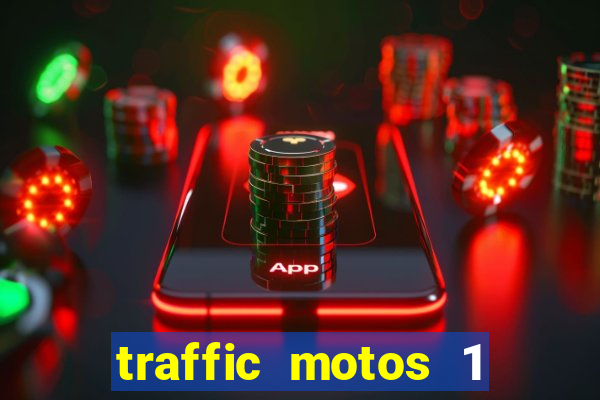 traffic motos 1 dinheiro infinito